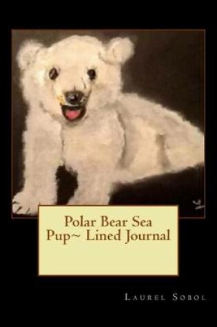 Cover of Polar Bear Sea Pup Lined Journal