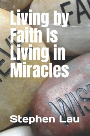 Cover of Living by Faith Is Living in Miracles
