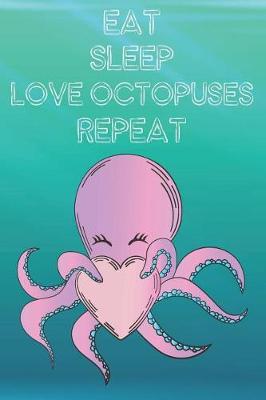 Book cover for Eat Sleep Love Octopuses Repeat