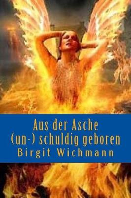 Book cover for Aus der Asche (un-) schuldig geboren