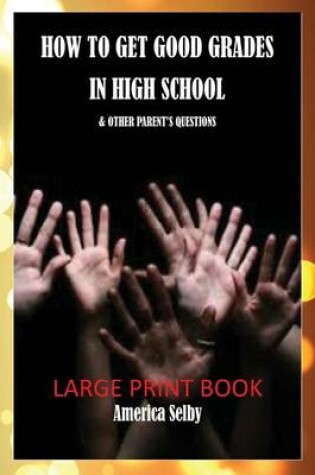 Cover of How to Get Good Grades in High School (Large Print Book) 18 Font