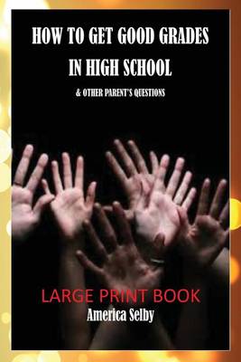 Book cover for How to Get Good Grades in High School (Large Print Book) 18 Font