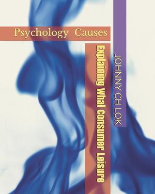 Book cover for Explaining What Consumer Leisure Psychology Causes