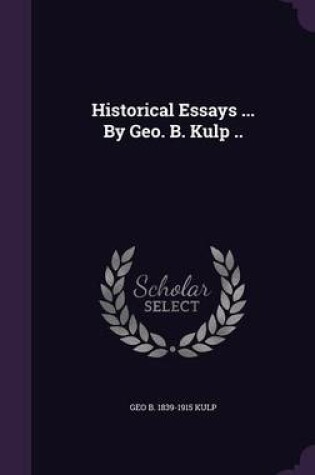 Cover of Historical Essays ... by Geo. B. Kulp ..