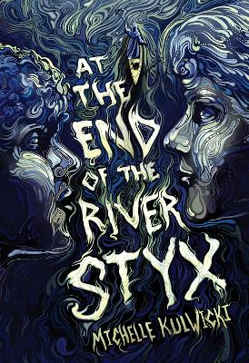 At the End of the River Styx by Michelle Kulwicki