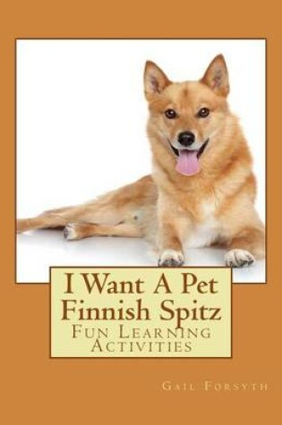 Cover of I Want A Pet Finnish Spitz