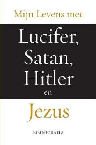 Cover of Mijn Levens met Lucifer, Satan, Hitler en Jezus