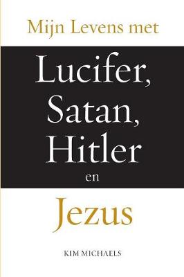 Book cover for Mijn Levens met Lucifer, Satan, Hitler en Jezus