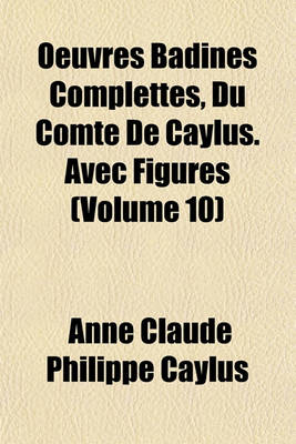 Book cover for Oeuvres Badines Complettes, Du Comte de Caylus. Avec Figures (Volume 10)