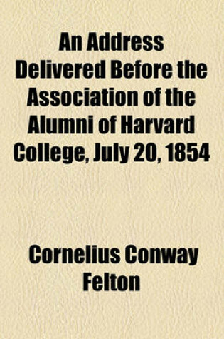 Cover of An Address Delivered Before the Association of the Alumni of Harvard College, July 20, 1854