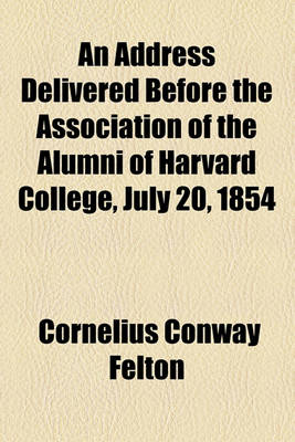 Book cover for An Address Delivered Before the Association of the Alumni of Harvard College, July 20, 1854