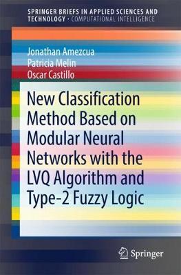 Book cover for New Classification Method Based on Modular Neural Networks with the LVQ Algorithm and Type-2 Fuzzy Logic