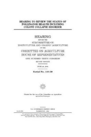 Cover of Hearing to review the status of pollinator health including colony collapse disorder