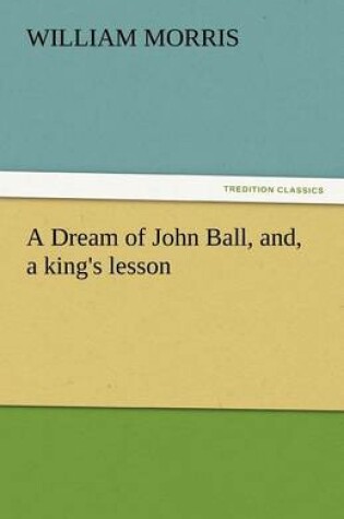 Cover of A Dream of John Ball, And, a King's Lesson