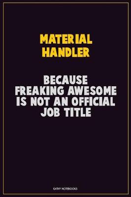 Book cover for Material handler, Because Freaking Awesome Is Not An Official Job Title