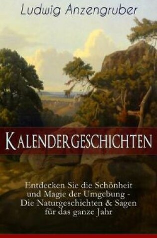 Cover of Kalendergeschichten (Entdecken Sie die Sch�nheit und Magie der Umgebung - Die Naturgeschichten & Sagen f�r das ganze Jahr)