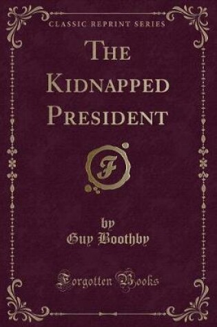 Cover of The Kidnapped President (Classic Reprint)