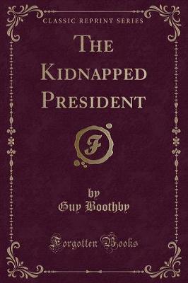 Book cover for The Kidnapped President (Classic Reprint)