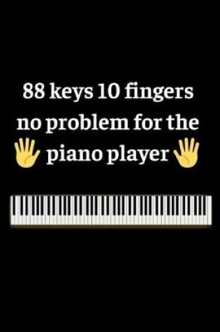 Cover of 88 keys 10 fingers no problem for the piano player