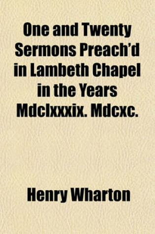 Cover of One and Twenty Sermons Preach'd in Lambeth Chapel in the Years MDCLXXXIX. MDCXC.