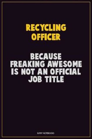 Cover of Recycling Officer, Because Freaking Awesome Is Not An Official Job Title