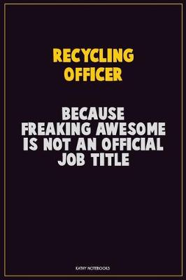 Book cover for Recycling Officer, Because Freaking Awesome Is Not An Official Job Title