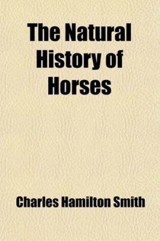 Cover of The Natural History of Horses; The Equida or Genus Equus of Authors