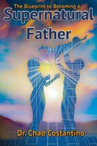 Cover of The Blueprint to Becoming a Supernatural Father