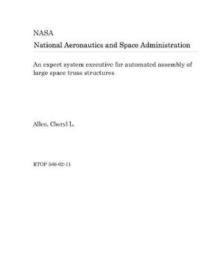 Book cover for An Expert System Executive for Automated Assembly of Large Space Truss Structures