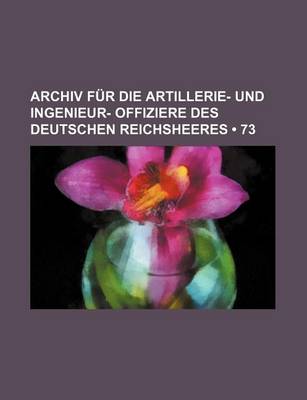 Book cover for Archiv Fur Die Artillerie- Und Ingenieur- Offiziere Des Deutschen Reichsheeres (73)