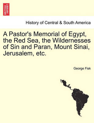 Book cover for A Pastor's Memorial of Egypt, the Red Sea, the Wildernesses of Sin and Paran, Mount Sinai, Jerusalem, Etc.