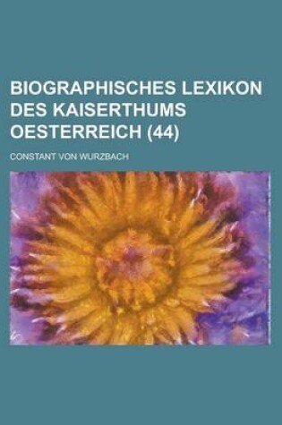 Cover of Biographisches Lexikon Des Kaiserthums Oesterreich (44)