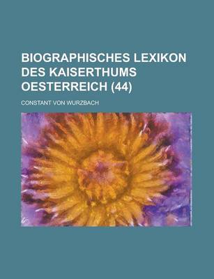 Book cover for Biographisches Lexikon Des Kaiserthums Oesterreich (44)