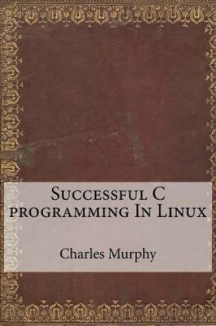 Cover of Successful C Programming in Linux