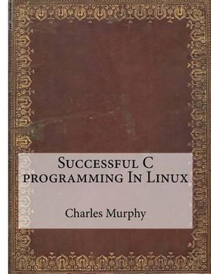 Book cover for Successful C Programming in Linux