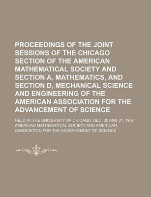 Book cover for Proceedings of the Joint Sessions of the Chicago Section of the American Mathematical Society and Section A, Mathematics, and Section D, Mechanical Science and Engineering of the American Association for the Advancement of Science; Held