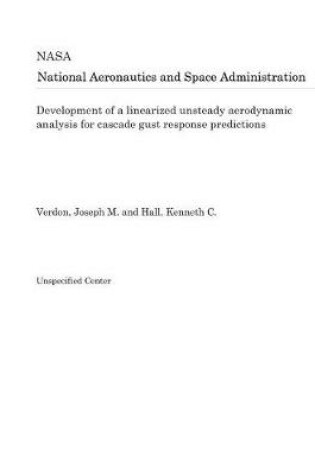 Cover of Development of a Linearized Unsteady Aerodynamic Analysis for Cascade Gust Response Predictions