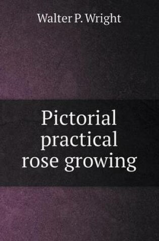 Cover of Pictorial practical rose growing