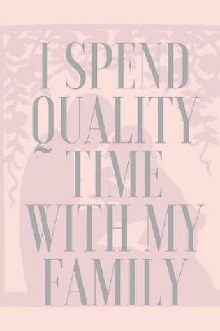 Cover of I Spend Quality Time with My Family