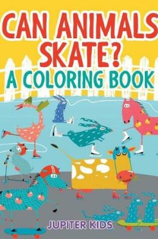 Cover of Can Animals Skate? (A Coloring Book)