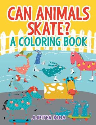 Book cover for Can Animals Skate? (A Coloring Book)