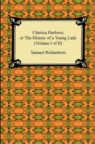 Cover of Clarissa Harlowe, or the History of a Young Lady (Volume I of II)