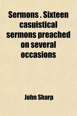 Book cover for Sermons . Sixteen Casuistical Sermons Preached on Several Occasions