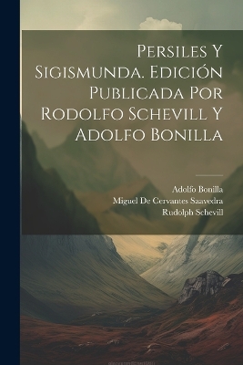 Book cover for Persiles y Sigismunda. Edición publicada por Rodolfo Schevill y Adolfo Bonilla