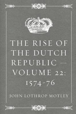 Book cover for The Rise of the Dutch Republic - Volume 22