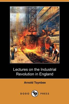 Book cover for Lectures on the Industrial Revolution in England (Dodo Press)