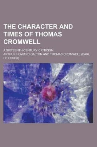 Cover of The Character and Times of Thomas Cromwell; A Sixteenth Century Criticism