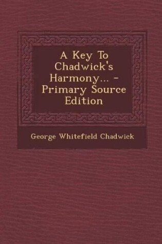 Cover of A Key to Chadwick's Harmony... - Primary Source Edition