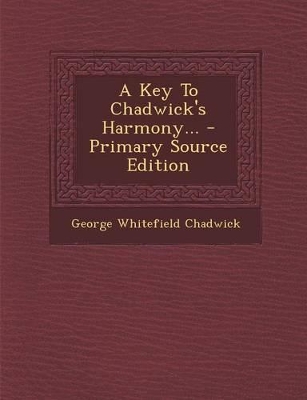 Book cover for A Key to Chadwick's Harmony... - Primary Source Edition