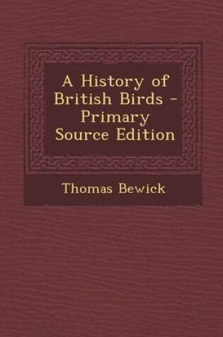 Cover of A History of British Birds - Primary Source Edition